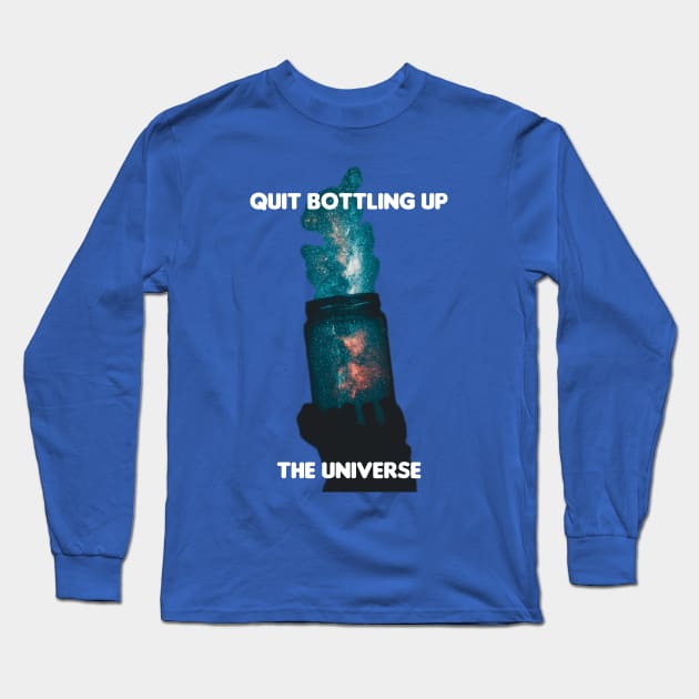 Quit Bottling Up the universe design by BrokenTrophies Long Sleeve T-Shirt by BrokenTrophies